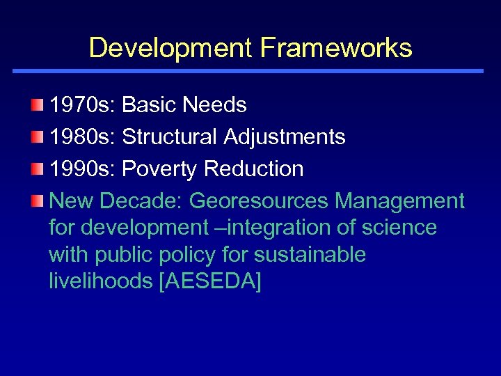 Development Frameworks 1970 s: Basic Needs 1980 s: Structural Adjustments 1990 s: Poverty Reduction