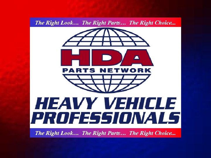 The Right Look… The Right Parts… The Right Choice. . . 