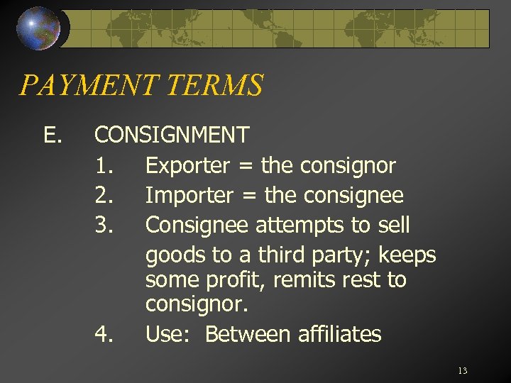 PAYMENT TERMS E. CONSIGNMENT 1. Exporter = the consignor 2. Importer = the consignee