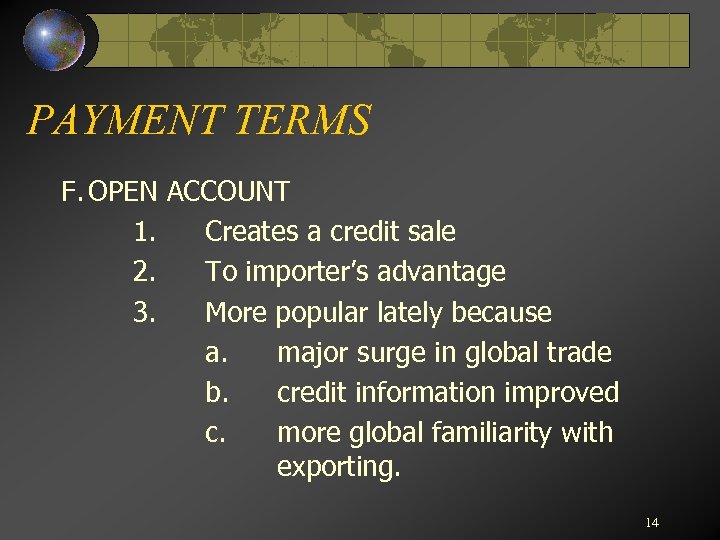 PAYMENT TERMS F. OPEN ACCOUNT 1. Creates a credit sale 2. To importer’s advantage