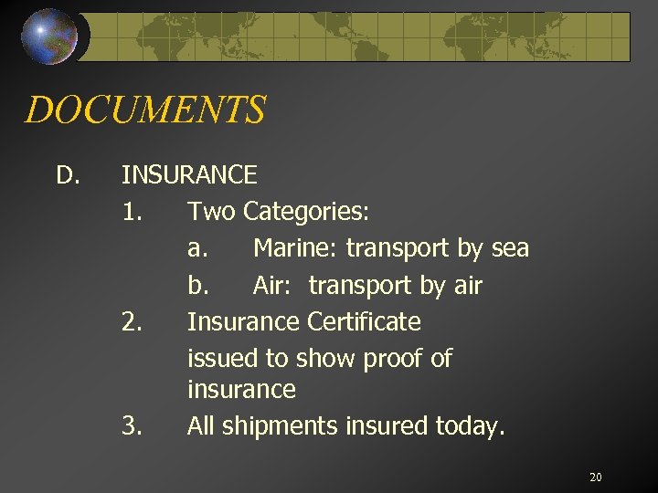 DOCUMENTS D. INSURANCE 1. Two Categories: a. Marine: transport by sea b. Air: transport