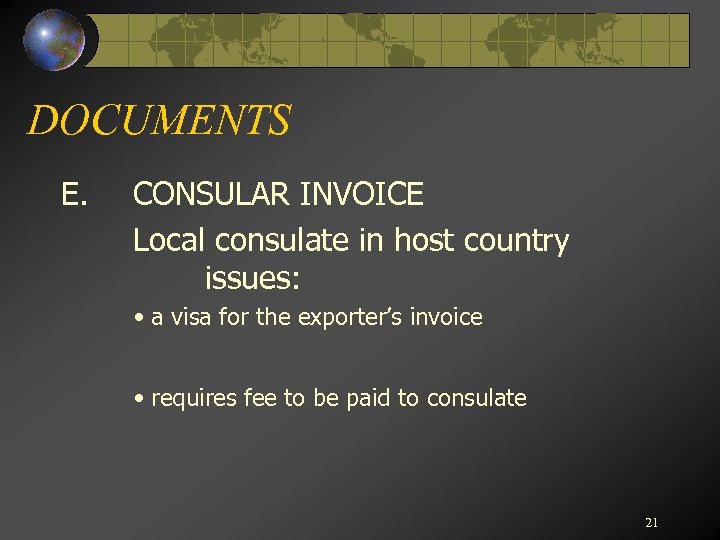 DOCUMENTS E. CONSULAR INVOICE Local consulate in host country issues: • a visa for