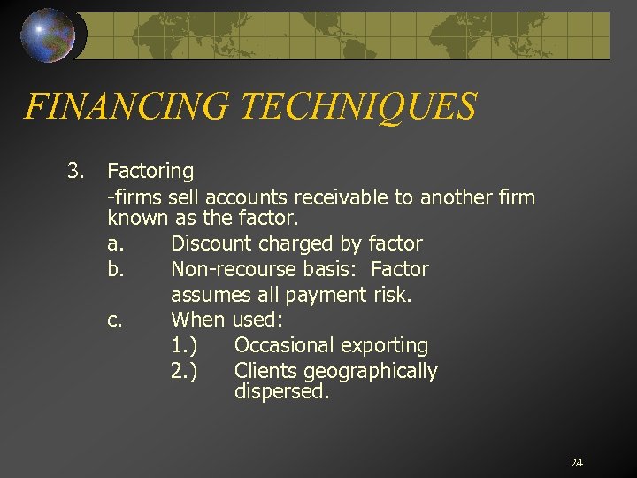 FINANCING TECHNIQUES 3. Factoring -firms sell accounts receivable to another firm known as the