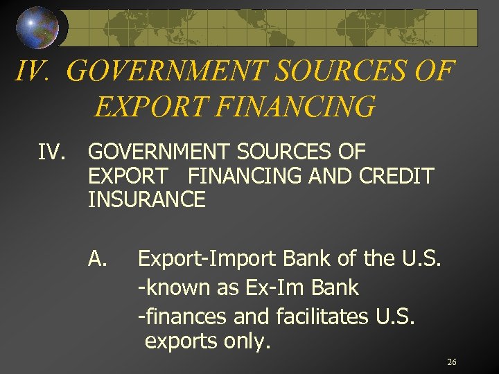 IV. GOVERNMENT SOURCES OF EXPORT FINANCING AND CREDIT INSURANCE A. Export-Import Bank of the