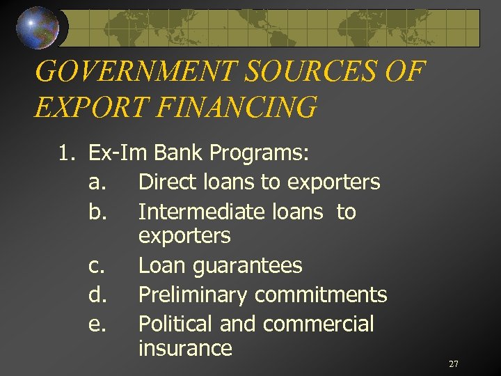 GOVERNMENT SOURCES OF EXPORT FINANCING 1. Ex-Im Bank Programs: a. Direct loans to exporters