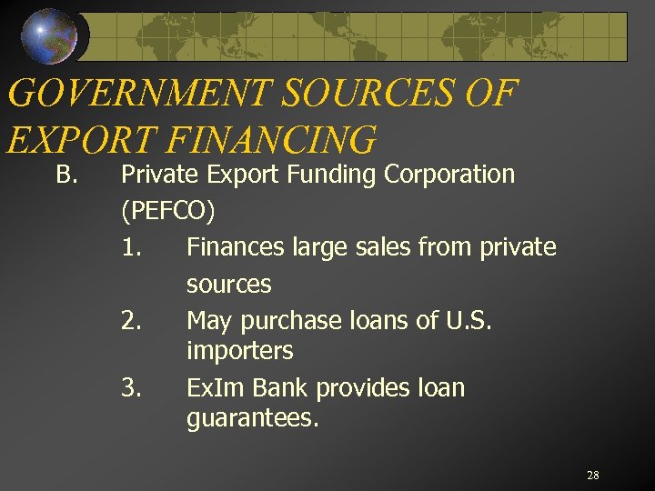 GOVERNMENT SOURCES OF EXPORT FINANCING B. Private Export Funding Corporation (PEFCO) 1. Finances large