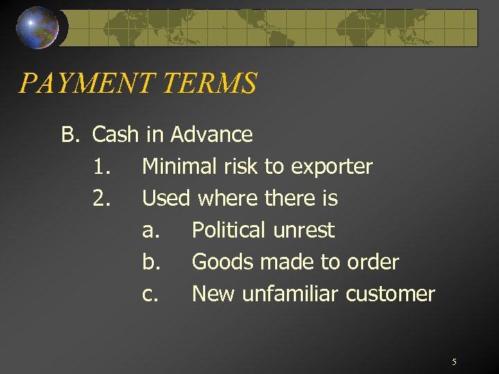 PAYMENT TERMS B. Cash in Advance 1. Minimal risk to exporter 2. Used where