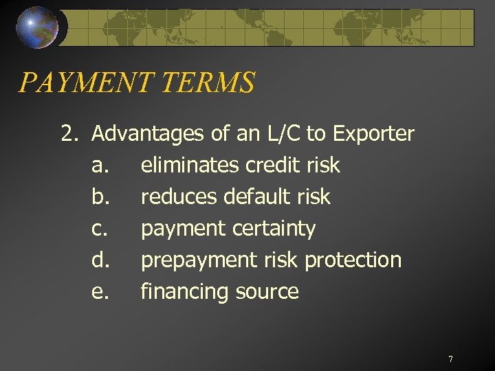 PAYMENT TERMS 2. Advantages of an L/C to Exporter a. eliminates credit risk b.