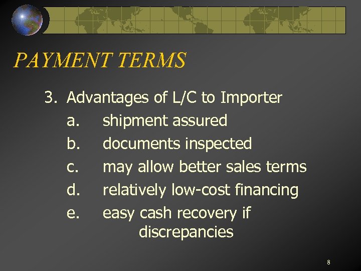 PAYMENT TERMS 3. Advantages of L/C to Importer a. shipment assured b. documents inspected