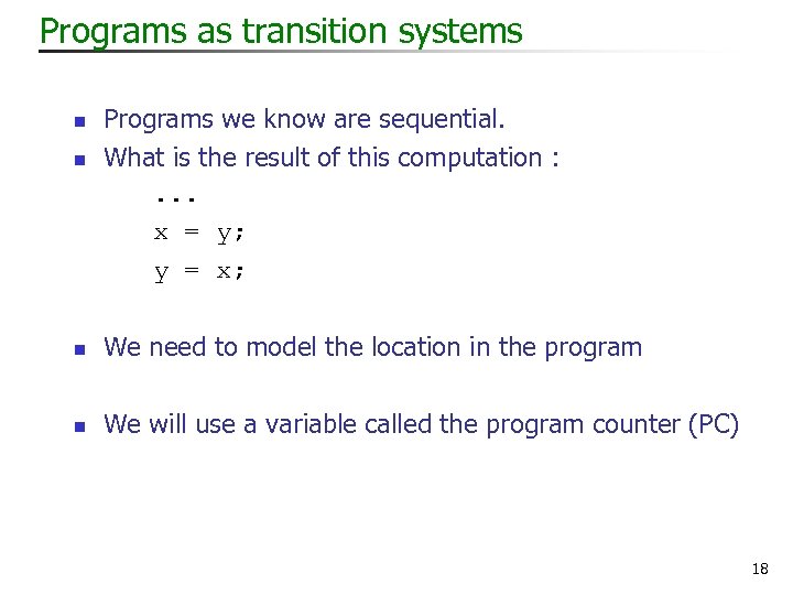 Programs as transition systems n n Programs we know are sequential. What is the