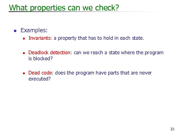 What properties can we check? n Examples: n n n Invariants: a property that