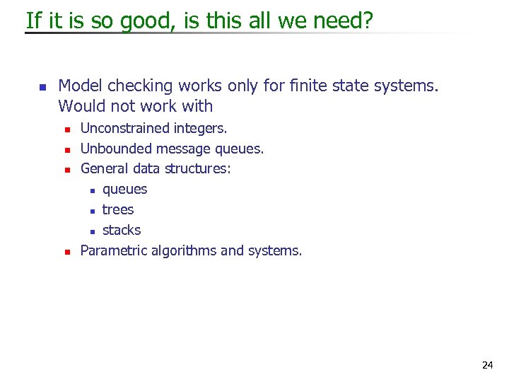 If it is so good, is this all we need? n Model checking works