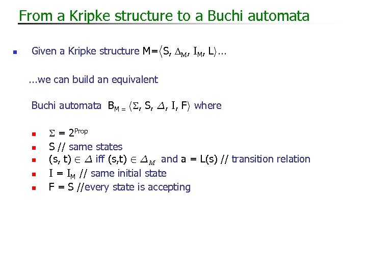 From a Kripke structure to a Buchi automata n Given a Kripke structure M=h.