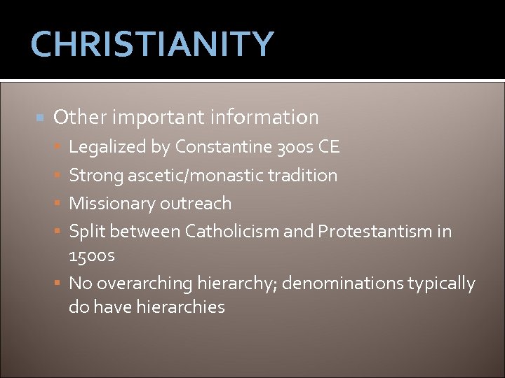 CHRISTIANITY Other important information Legalized by Constantine 300 s CE Strong ascetic/monastic tradition Missionary