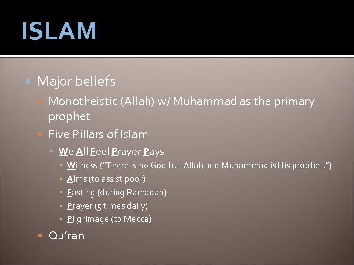 ISLAM Major beliefs Monotheistic (Allah) w/ Muhammad as the primary prophet Five Pillars of