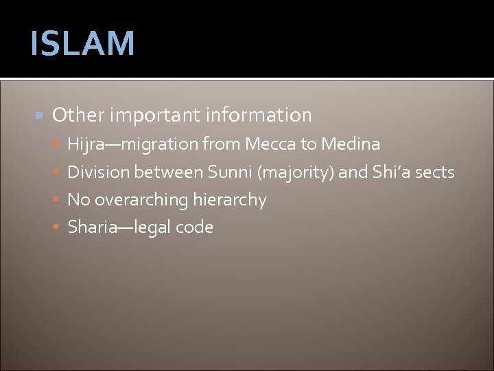 ISLAM Other important information Hijra—migration from Mecca to Medina Division between Sunni (majority) and