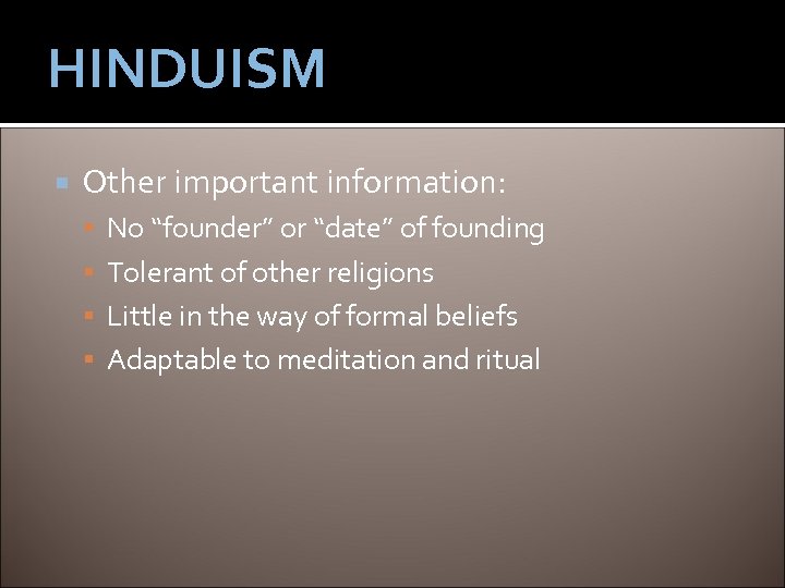 HINDUISM Other important information: No “founder” or “date” of founding Tolerant of other religions