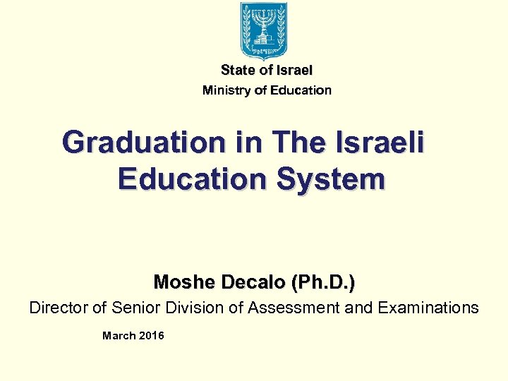 State of Israel Ministry of Education Graduation in The Israeli Education System Moshe Decalo