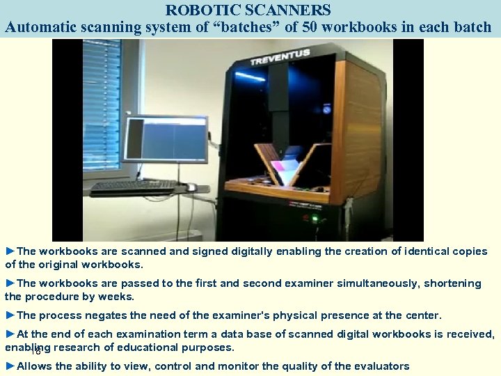 ROBOTIC SCANNERS Automatic scanning system of “batches” of 50 workbooks in each batch ►The