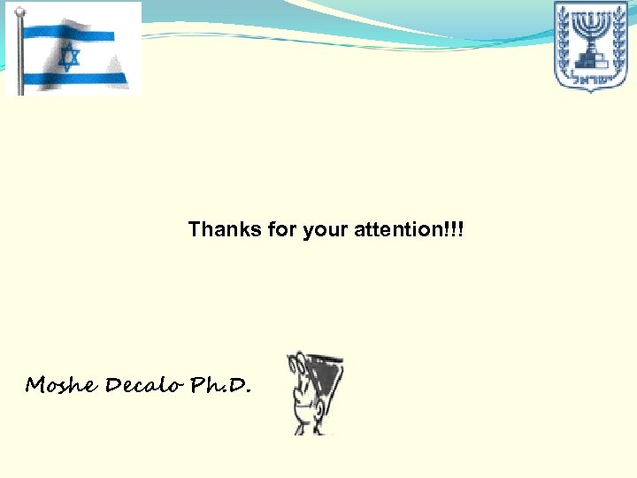 Thanks for your attention!!! Moshe Decalo Ph. D. 