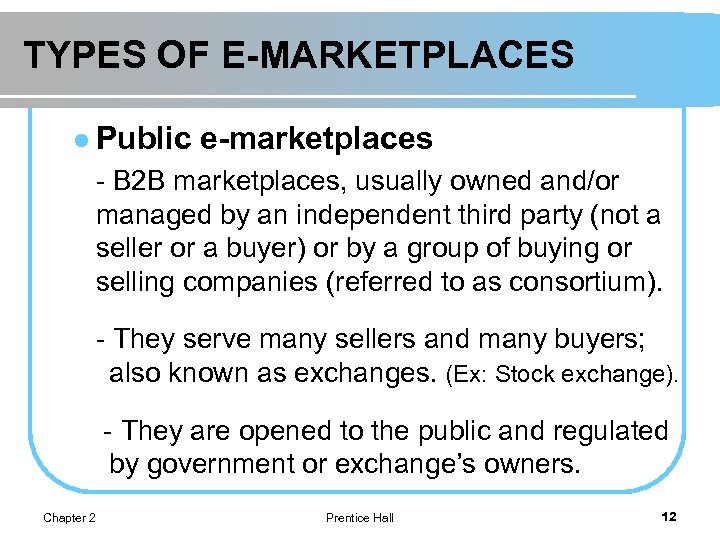TYPES OF E-MARKETPLACES l Public e-marketplaces - B 2 B marketplaces, usually owned and/or