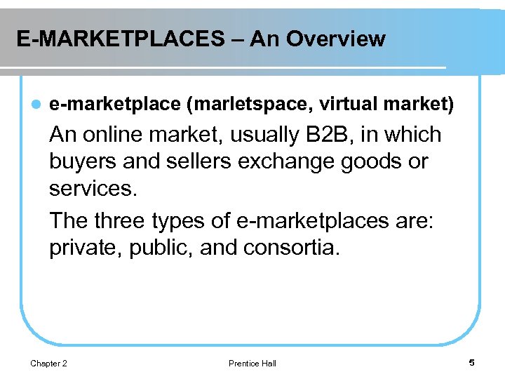 E-MARKETPLACES – An Overview l e-marketplace (marletspace, virtual market) An online market, usually B