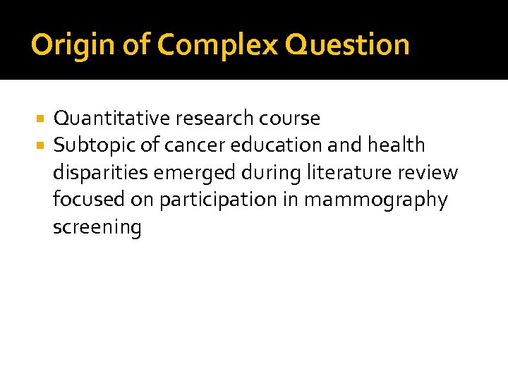 Origin of Complex Question Quantitative research course Subtopic of cancer education and health disparities