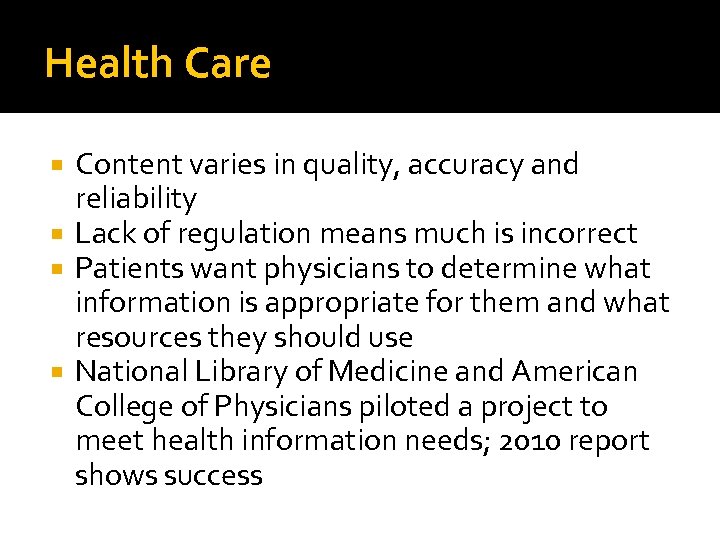 Health Care Content varies in quality, accuracy and reliability Lack of regulation means much