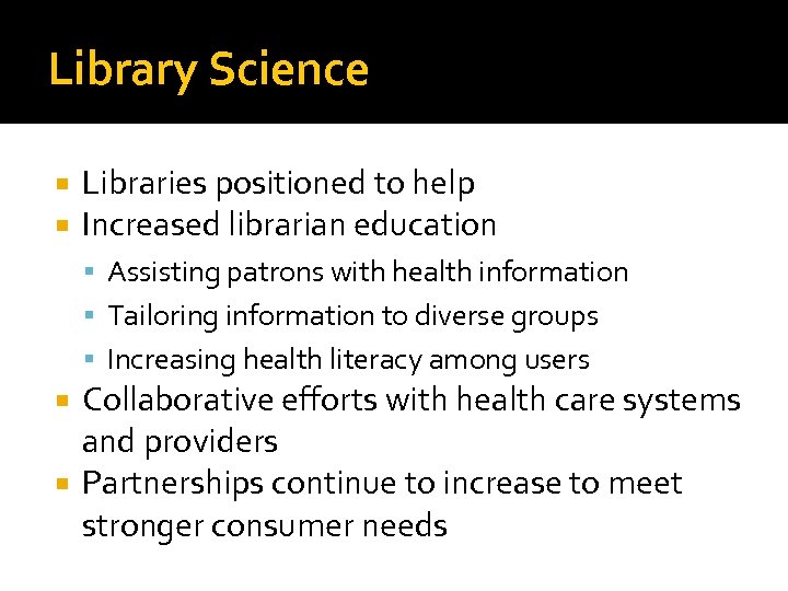 Library Science Libraries positioned to help Increased librarian education Assisting patrons with health information