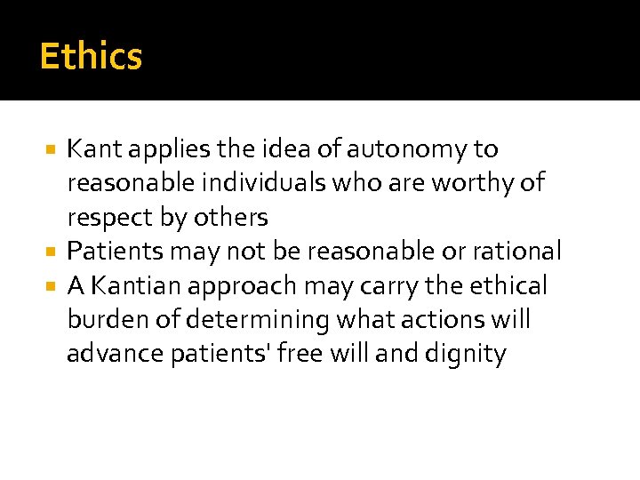 Ethics Kant applies the idea of autonomy to reasonable individuals who are worthy of