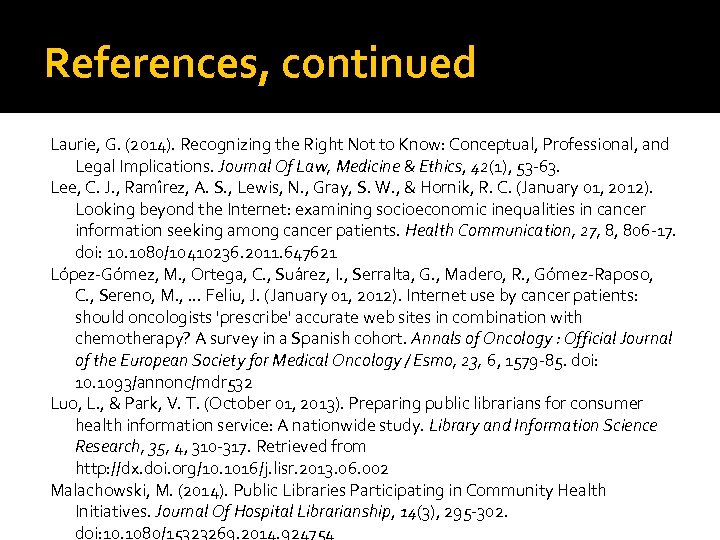 References, continued Laurie, G. (2014). Recognizing the Right Not to Know: Conceptual, Professional, and