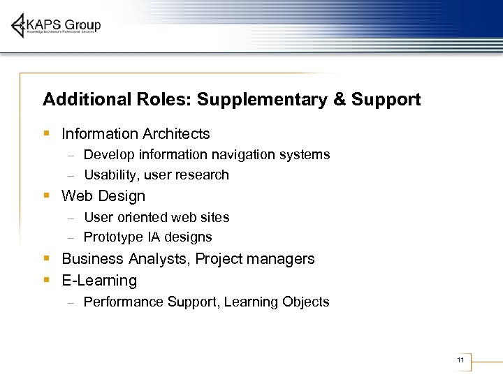 Additional Roles: Supplementary & Support § Information Architects Develop information navigation systems – Usability,