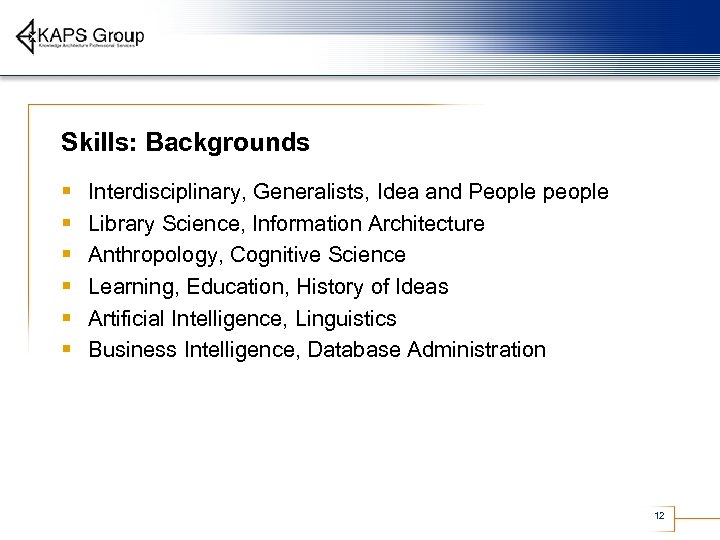 Skills: Backgrounds § § § Interdisciplinary, Generalists, Idea and People people Library Science, Information