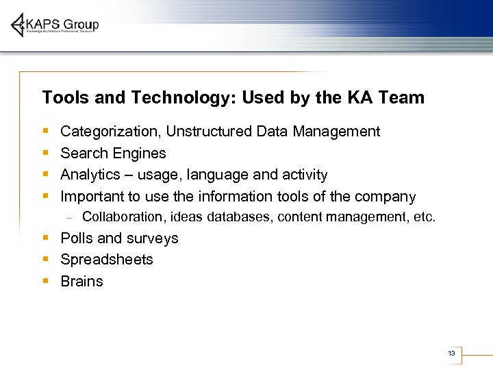 Tools and Technology: Used by the KA Team § § Categorization, Unstructured Data Management