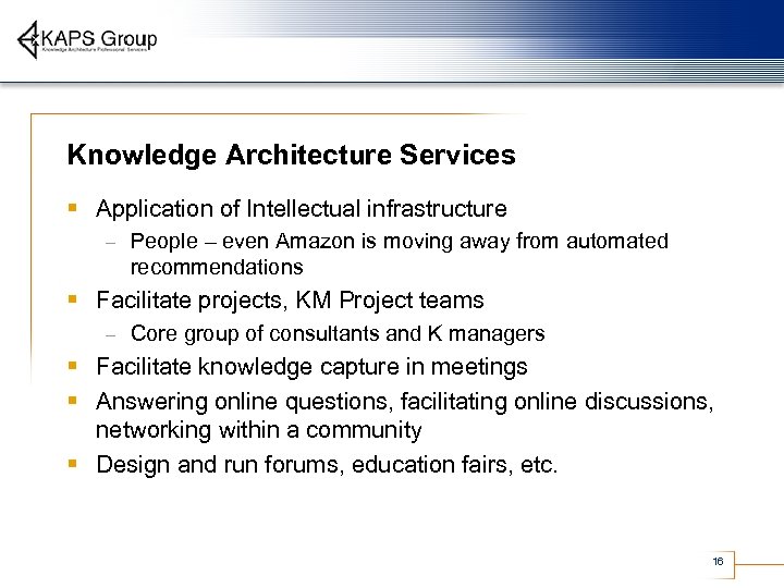 Knowledge Architecture Services § Application of Intellectual infrastructure – People – even Amazon is