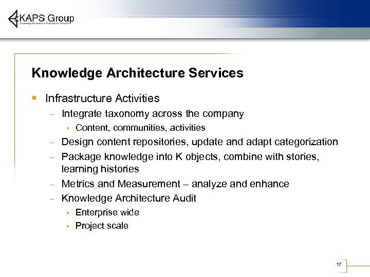 Knowledge Architecture Services § Infrastructure Activities – Integrate taxonomy across the company • Content,