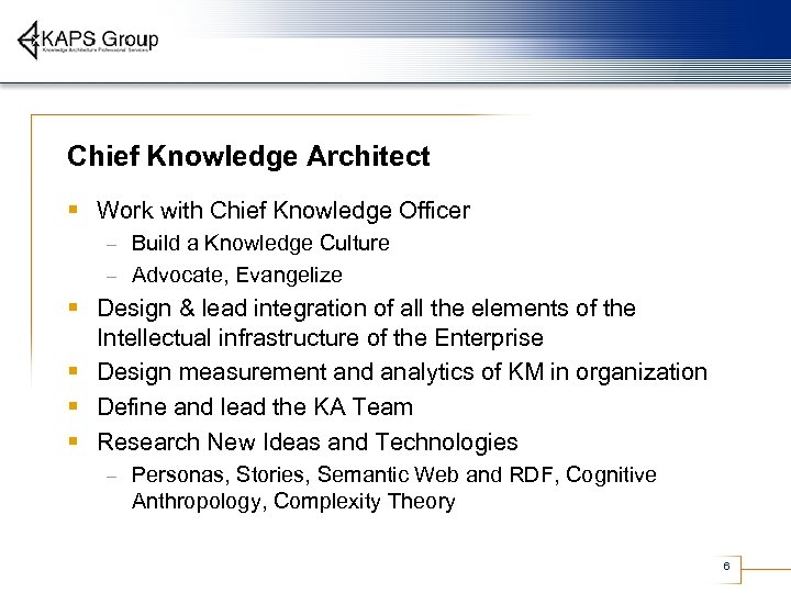 Chief Knowledge Architect § Work with Chief Knowledge Officer Build a Knowledge Culture –