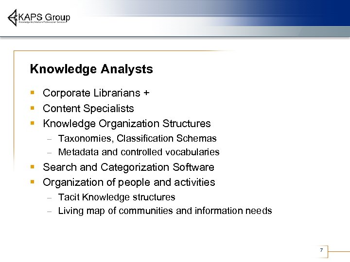 Knowledge Analysts § Corporate Librarians + § Content Specialists § Knowledge Organization Structures Taxonomies,