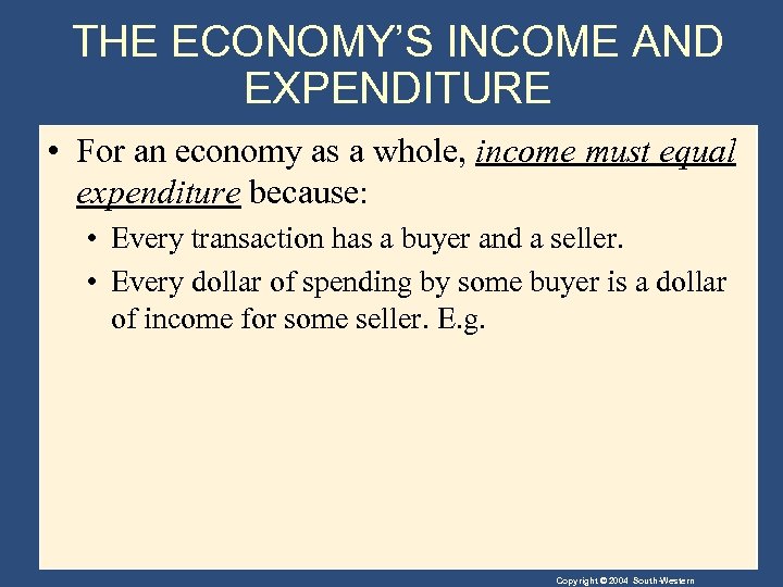 THE ECONOMY’S INCOME AND EXPENDITURE • For an economy as a whole, income must