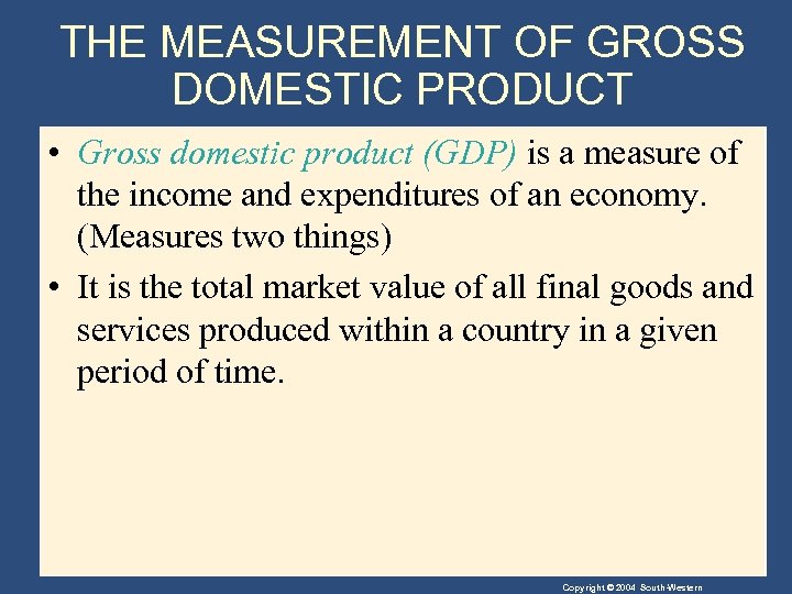 THE MEASUREMENT OF GROSS DOMESTIC PRODUCT • Gross domestic product (GDP) is a measure
