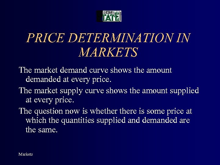 PRICE DETERMINATION IN MARKETS The market demand curve shows the amount demanded at every