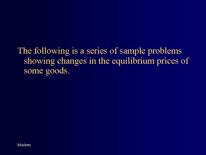 The following is a series of sample problems showing changes in the equilibrium prices