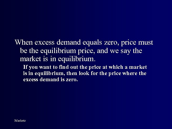 When excess demand equals zero, price must be the equilibrium price, and we say