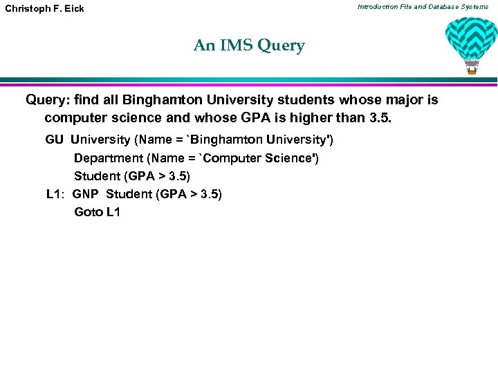 Introduction File and Database Systems Christoph F. Eick An IMS Query: find all Binghamton