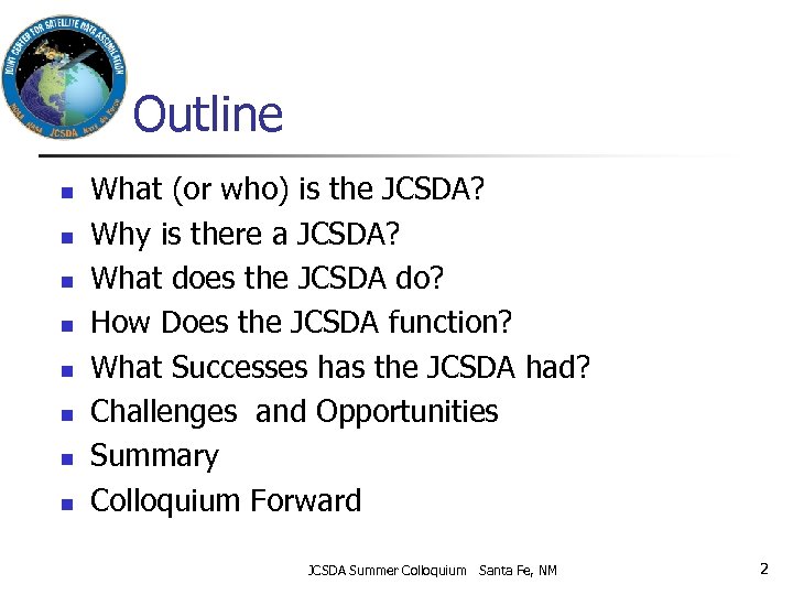 Outline n n n n What (or who) is the JCSDA? Why is there