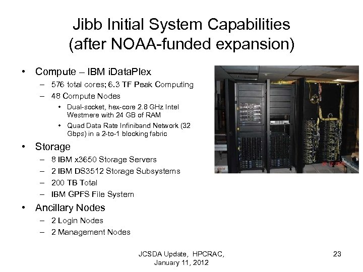 Jibb Initial System Capabilities (after NOAA-funded expansion) • Compute – IBM i. Data. Plex