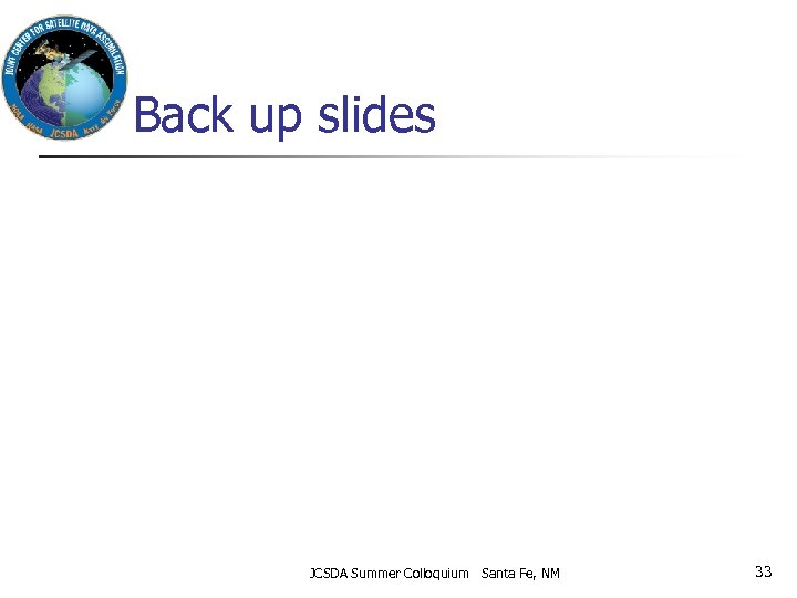 Back up slides JCSDA Summer Colloquium Santa Fe, NM 33 