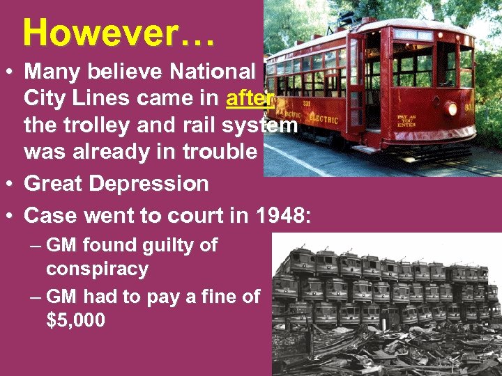 However… • Many believe National City Lines came in after the trolley and rail