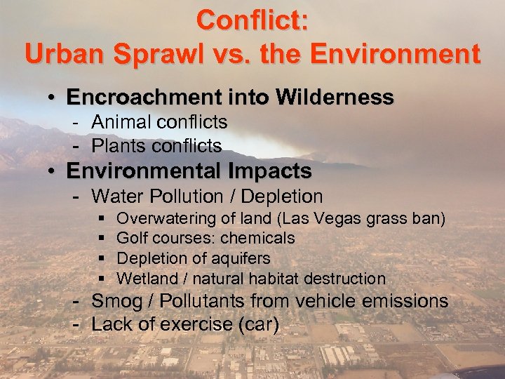 Conflict: Urban Sprawl vs. the Environment • Encroachment into Wilderness - Animal conflicts -