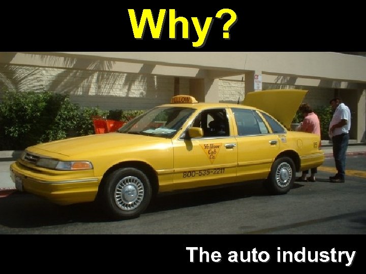 Why? The auto industry 42 